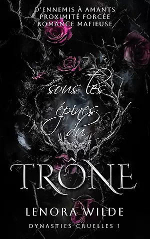 Lenora Wilde – Dynasties Cruelles, Tome 1 : Sous les Épines du Trône